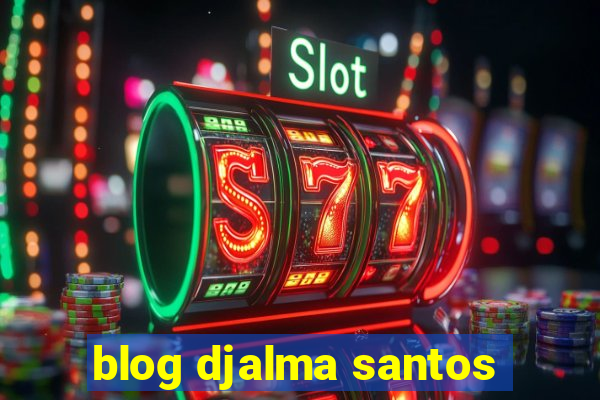 blog djalma santos